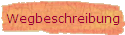 Wegbeschreibung